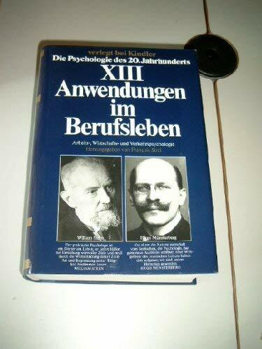 Anwendungen im Berufsleben: Arbeits-, Wirtschafts- und Verkehrspsychologie (Die Psychologie des 20. Jahrhunderts, Band 13)