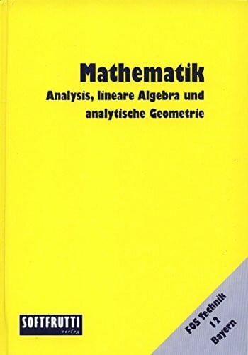 Mathematik Fos/Bos / Mathematik: FOS 12 T Bayern, Analysis, lineare Algebra und analytische Geometrie