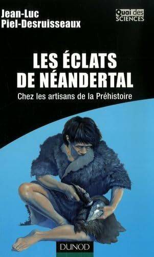 Les éclats de Néandertal: Chez les artisans de la préhistoire