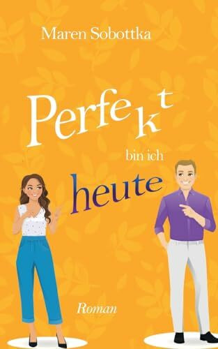 Perfekt bin ich heute: 3. Band der Perfekt-Reihe aus Heidelberg