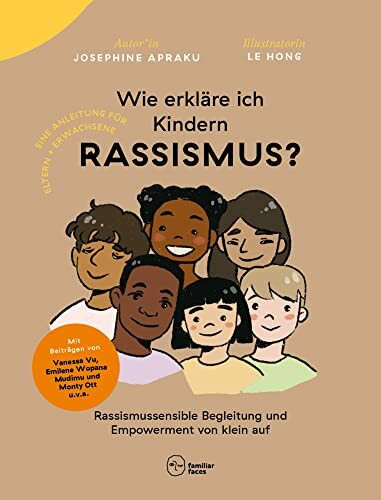 Wie erkläre ich Kindern Rassismus?: Rassismussensible Begleitung und Empowerment von klein auf (Neue Lektüre für gemeinsames Lernen)