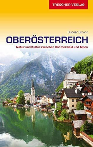 Reiseführer Oberösterreich: Natur und Kultur zwischen Böhmerwald und Alpen (Trescher-Reiseführer)
