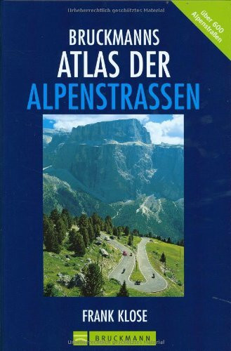 Bruckmanns Atlas der Alpenstrassen: Für Auto, Mountainbike und Wohnmobil: Die 600 wichtigsten Alpenstraßen für Auto, Motorrad, Wohnmobil und Fahrrad!. Mit Special: ausgewählte Passtouren für Genießer