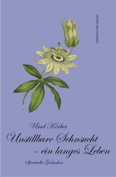 Unstillbare Sehnsucht - ein langes Leben: Spirituelle Gedanken