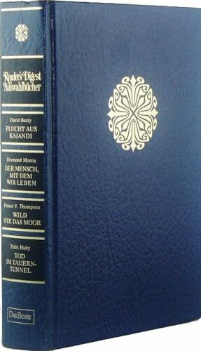Flucht aus Kajandi. - Morris, Desmond: Der Mensch, mit dem wir leben. - Thompson, E V: Wild wie das Moor. - Huby, Felix: Tod im Tauerntunnel. (Reader's Digest Auswahlbücher)