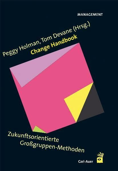 Change Handbook. Zukunftsorientierte Großgruppen-Methoden