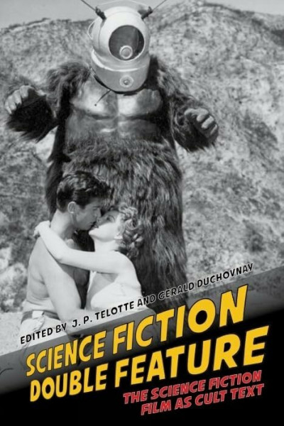 Science Fiction Double Feature: The Science Fiction Film as Cult Text (Liverpool Science Fiction Texts and Studies, Band 52)