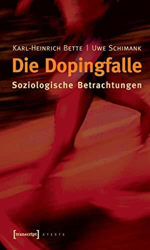 Die Dopingfalle: Soziologische Betrachtungen (X-Texte zu Kultur und Gesellschaft)