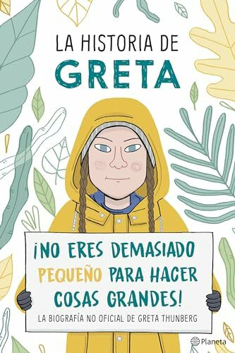 La Historia de Greta. ¡no Eres Demasido Pequeño Para Hacer Cosas Grandes!: La Biografía No Oficial de Greta Thunberg