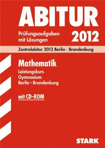 Abitur 2011 Mathematik. Grund- und Leistungskurs schriftliches und mündliches Abitur. Gymnasium Brandenburg Prüfungsaufg