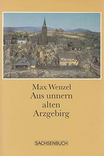 Aus unnern alten Arzgebirg: Heiteres und Besinnliches in erzgebirgischer Mundart