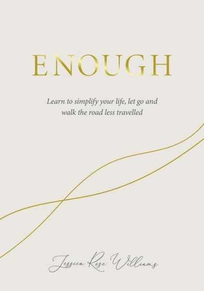 Enough: Learning to Simplify Life, Let Go and Walk the Path That's Truly Ours