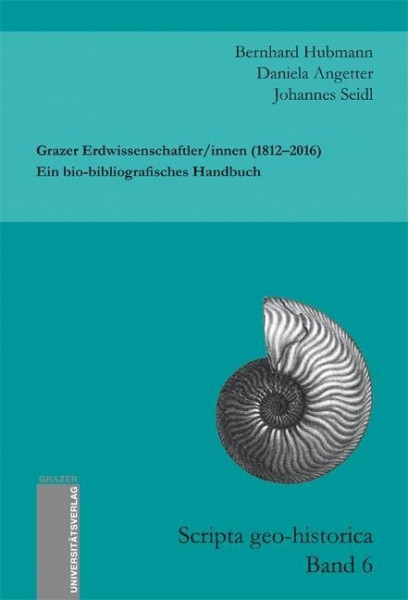 Grazer Erdwissenschaftler/innen (1812-2016). Ein bio-bibliografisches Handbuch