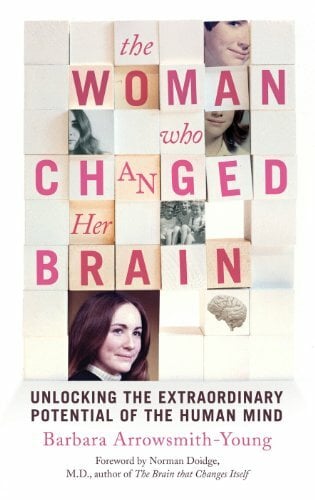 The Woman who Changed Her Brain: Unlocking the Extraordinary Potential of the Human Mind The Woman who Changed Her Brain: Unlocking the Extraordinary Potential of the Human Mind