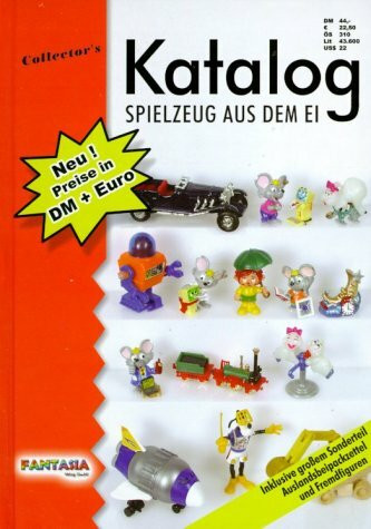 Spielzeug aus dem Ei: Collector's Katalog: Z. Tl. Dtsch.-Engl.-Italien. Inklusive Sonderteil Auslandsbeipackzettel und Fremdfiguren