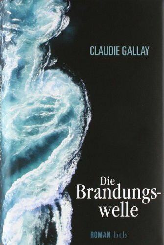 Die Brandungswelle: Roman: Roman. Ausgezeichnet mit dem Grand Prix des lectrices de Elle 2009