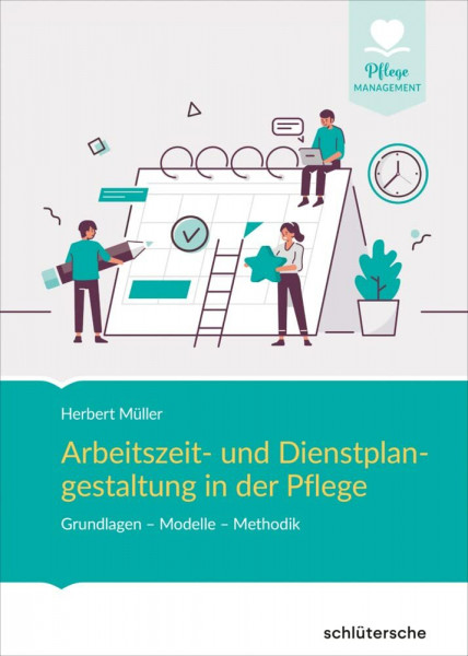 Arbeitszeit- und Dienstplangestaltung in der Pflege: Grundlagen - Modelle - Methodik (Pflege Management)