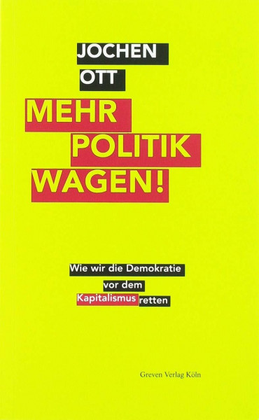 Mehr Politik wagen!: Wie wir die Demokratie vor dem Kapitalismus retten