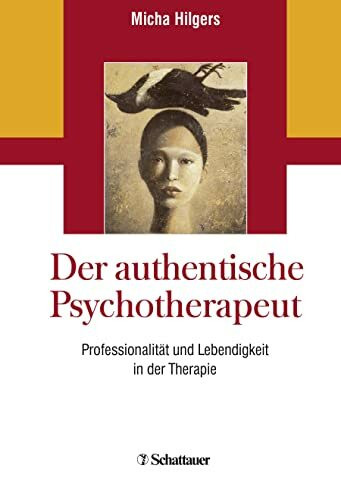 Der authentische Psychotherapeut: Professionalität und Lebendigkeit in der Therapie