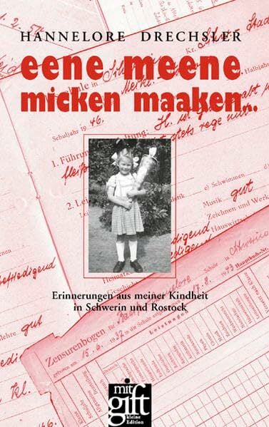 eene meene micken maaken...: Erinnerungen aus meiner Kindheit in Schwerin und Rostock eene meene micken maaken...: Erinnerungen aus meiner Kindheit in Schwerin und Rostock