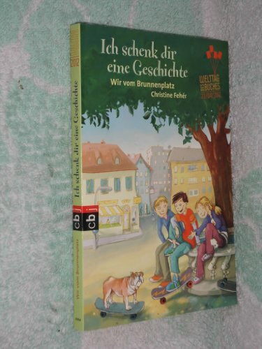 Ich schenk dir eine Geschichte 2012 - Wir vom Brunnenplatz: Wir vom Brunnenplatz. Hrsg.: Stiftung Lesen in Zusammearbeit mit der Verlagsgruppe Random House, der Deutschen Post AG und dem ZDF