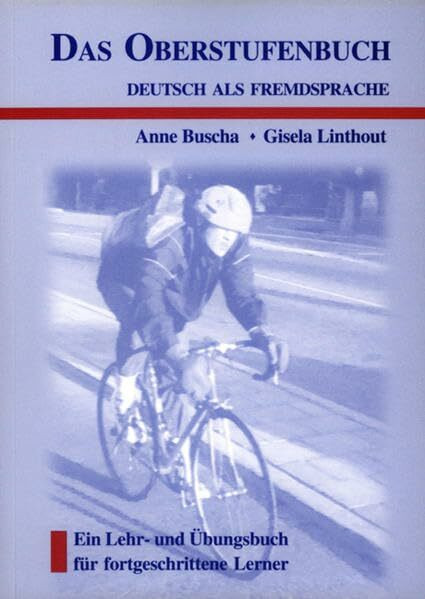 Das Oberstufenbuch Deutsch als Fremdsprache. Ein Lehr- und Übungsbuch für fortgeschrittene Lerner