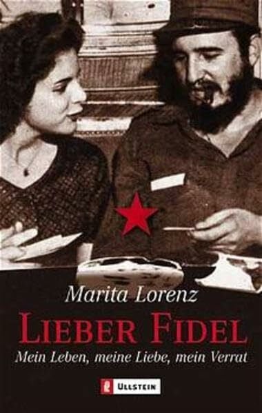 Lieber Fidel: Mein Leben, meine Lieben, mein Verrat: Mein Leben, meine Liebe, mein Verrat. Unter Mitarb. v. Wilfried Huismann (Ullstein Sachbuch)