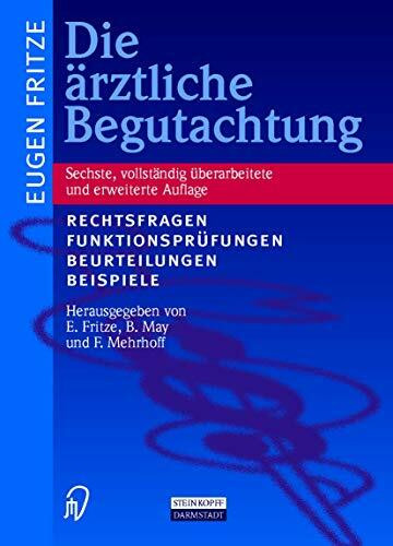 Die ärztliche Begutachtung. Rechtsfragen, Funktionsprüfungen, Beurteilungen, Beispiele