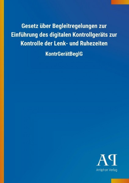 Gesetz über Begleitregelungen zur Einführung des digitalen Kontrollgeräts zur Kontrolle der Lenk- und Ruhezeiten