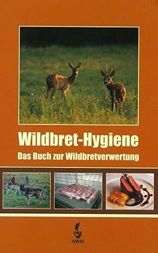Wildbret-Hygiene: Das Buch zur Wildbretverwertung