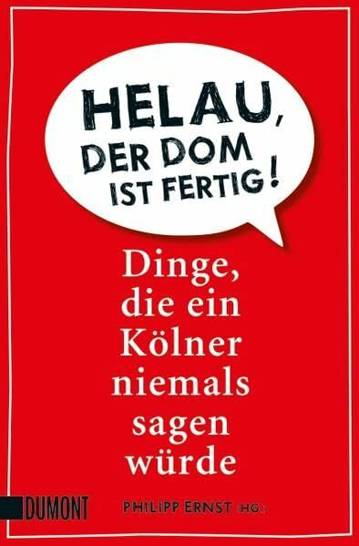 Helau, der Dom ist fertig!: Dinge, die ein Kölner niemals sagen würde (Taschenbücher)