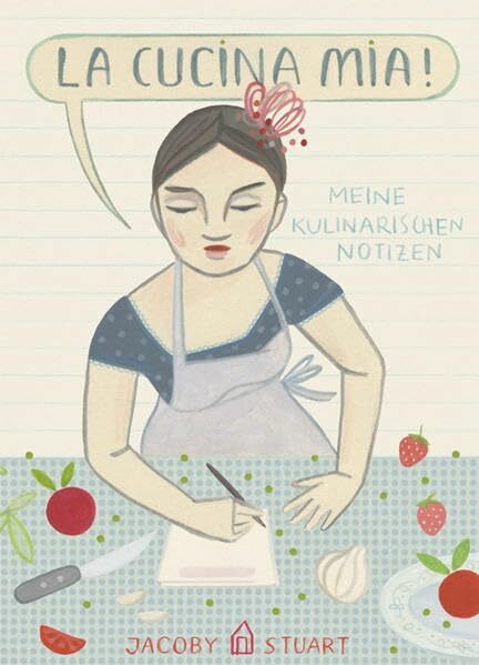 La cucina mia!: Meine kulinarischen Notizen (Illustrierte Länderküchen: Bilder. Geschichten. Rezepte) La cucina mia!: Meine kulinarischen Notizen (Illustrierte Länderküchen: Bilder. Geschichten. Rezepte)