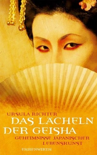 Das Lächeln der Geisha: Geheimnisse japanischer Lebenskunst (Lübbe Sachbuch)