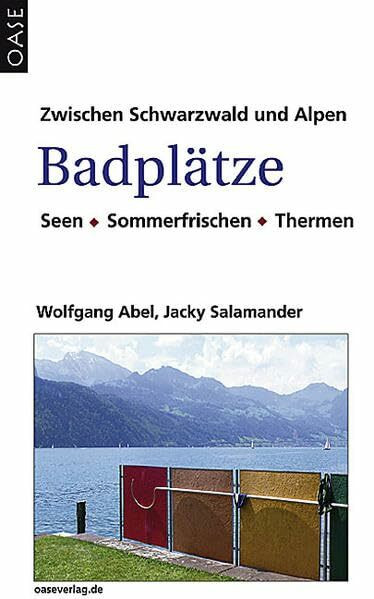 Badplätze: Zwischen Schwarzwald und AlpenSeen Sommerfrischen Thermen