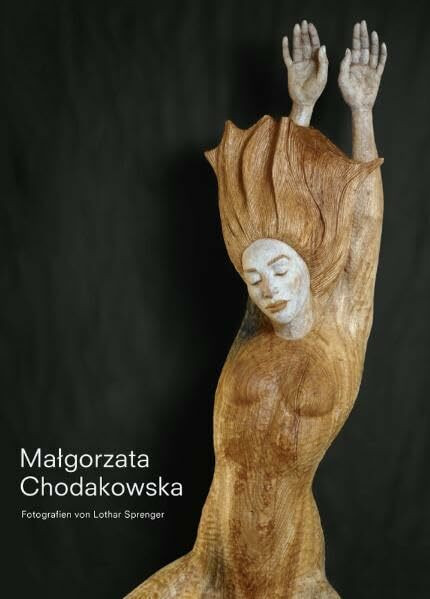 Malgorzata Chodakowska: Skulpturen und Bildhauerei