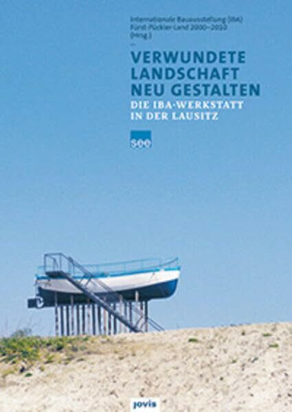 Verwundete Landschaft neu gestalten: Die IBA Werkstatt in der Lausitz