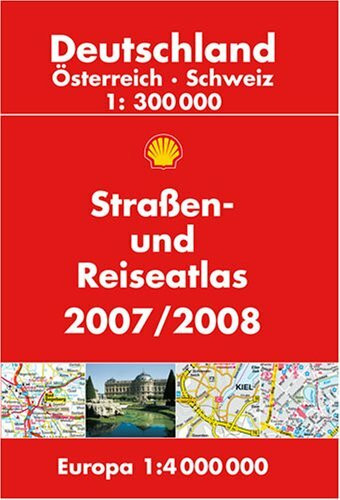 Shell Strassen- und Reiseatlas 2007/2008: Deutschland, Österreich, Schweiz 1:300000 /Europa 1:4000000