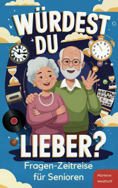Würdest du lieber? – Die Fragen-Zeitreise von der Kindheit bis ins Erwachsenenalter: Spielerisches Gedächtnistraining für Senioren und liebevolle Demenz Beschäftigung voller Erinnerungen