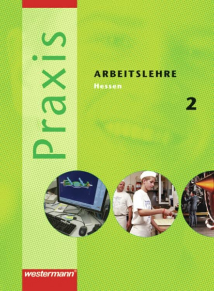 Praxis - Arbeitslehre Ausgabe 2007 für Hessen: Schülerband 2: Klasse 8 / 9