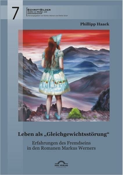 Leben als „Gleichgewichtsstörung“: Erfahrungen des Fremdseins in den Romanen Markus Werners (SchriftBilder: Studien zur Medien- und Kulturwissenschaft)