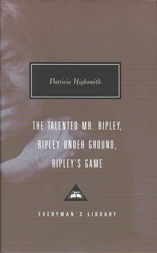 The Talented Mr. Ripley, Ripley Under Ground, Ripley's Game (Everyman’s Library Contemporary Classics)