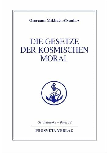 Die Gesetze der kosmischen Moral: Les lois de la morale cosmique (Reihe Gesamtwerke Aivanhov)