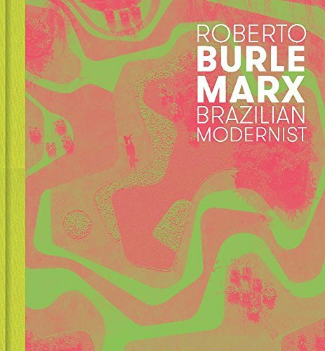 Roberto Burle Marx: Brazilian Modernist (The Jewish Museum New York CoPublication series (YUP))