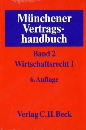 Münchener Vertragshandbuch Bd. 2: Wirtschaftsrecht I