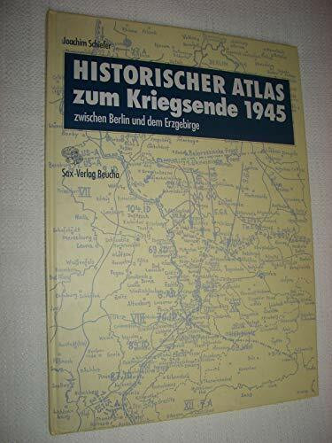 Historischer Atlas zum Kriegsende 1945 zwischen Berlin und dem Erzgebirge: zwischen Berlin und dem Erzgebirge