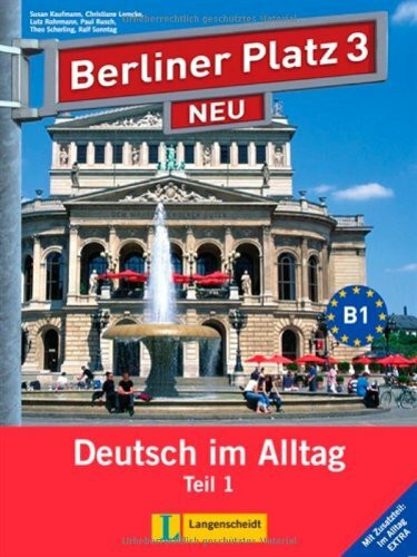 Berliner Platz 3 NEU in Teilbänden - Lehr- und Arbeitsbuch 3, Teil 1 mit Audio-CD und "Im Alltag EXTRA": Deutsch im Alltag (Texto)