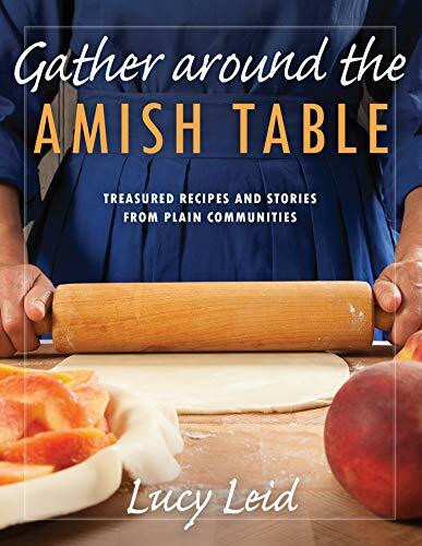 Gather Around the Amish Table: Treasured Recipes and Stories from Plain Communities