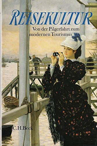 Reisekultur: Von der Pilgerfahrt zum modernen Tourismus