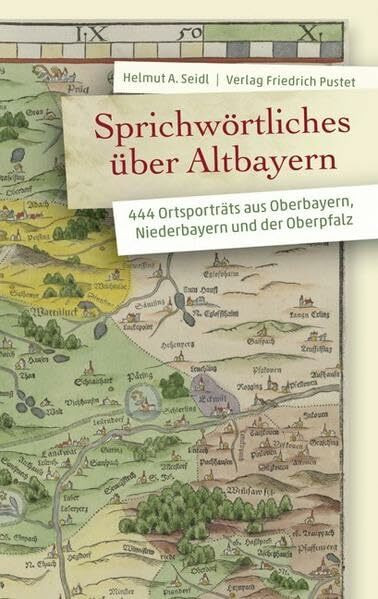 Sprichwörtliches über Altbayern: 444 Ortsporträts aus Oberbayern, Niederbayern und der Oberpfalz (Bayerische Geschichte)