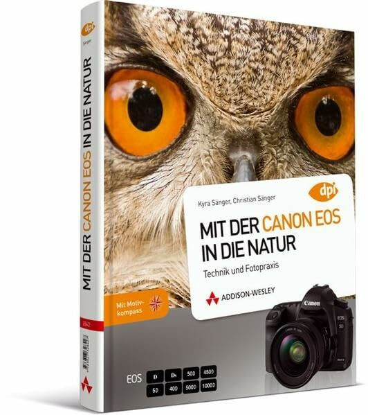 Mit der Canon EOS in die Natur - Als Profi unterwegs - Technik und Fotopraxis (DPI Fotografie)